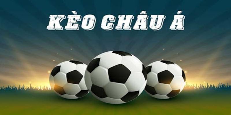 kèo châu á là gì Cách đọc kèo châu Á là gì và có những tỷ lệ cược nào?